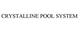 CRYSTALLINE POOL SYSTEM trademark