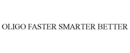 OLIGO FASTER SMARTER BETTER trademark
