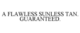 A FLAWLESS SUNLESS TAN. GUARANTEED. trademark