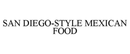 SAN DIEGO-STYLE MEXICAN FOOD trademark