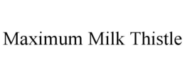 MAXIMUM MILK THISTLE trademark