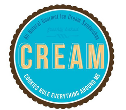 CREAM ALL NATURAL GOURMET ICE CREAM SANDWICHES FRESHLY BAKED COOKIES RULE EVERYTHING AROUND ME trademark