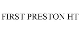 FIRST PRESTON HT trademark