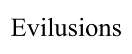 EVILUSIONS trademark