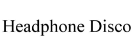 HEADPHONE DISCO trademark