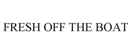FRESH OFF THE BOAT trademark