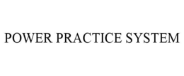 POWER PRACTICE SYSTEM trademark
