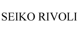 SEIKO RIVOLI trademark