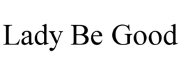 LADY BE GOOD trademark
