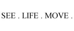 SEE . LIFE . MOVE . trademark