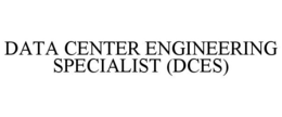 DATA CENTER ENGINEERING SPECIALIST (DCES) trademark