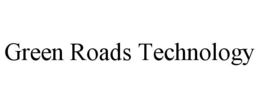 GREEN ROADS TECHNOLOGY trademark