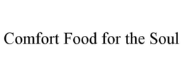 COMFORT FOOD FOR THE SOUL trademark
