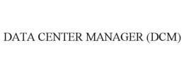 DATA CENTER MANAGER (DCM) trademark