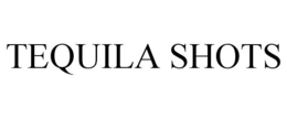 TEQUILA SHOTS trademark