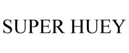 SUPER HUEY trademark
