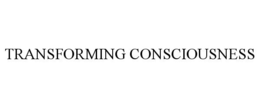 TRANSFORMING CONSCIOUSNESS trademark