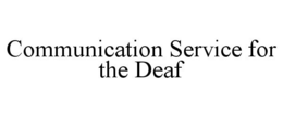 COMMUNICATION SERVICE FOR THE DEAF trademark