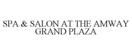 SPA & SALON AT THE AMWAY GRAND PLAZA trademark