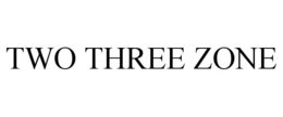 TWO THREE ZONE trademark