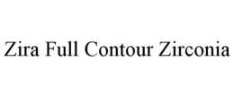 ZIRA FULL CONTOUR ZIRCONIA trademark