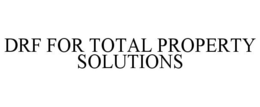 DRF FOR TOTAL PROPERTY SOLUTIONS trademark