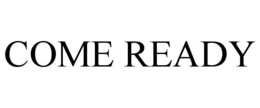 COME READY trademark