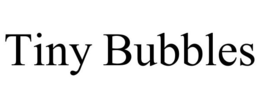 TINY BUBBLES trademark