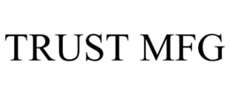 TRUST MFG trademark
