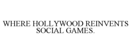 WHERE HOLLYWOOD REINVENTS SOCIAL GAMES. trademark
