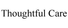 THOUGHTFUL CARE trademark