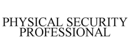 PHYSICAL SECURITY PROFESSIONAL trademark