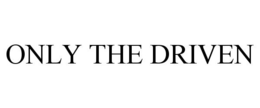 ONLY THE DRIVEN trademark