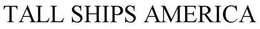 TALL SHIPS AMERICA trademark