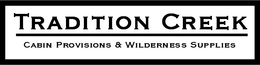 TRADITION CREEK CABIN PROVISIONS & WILDERNESS SUPPLIES trademark