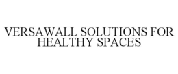 VERSAWALL SOLUTIONS FOR HEALTHY SPACES trademark