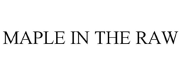 MAPLE IN THE RAW trademark