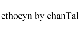 ETHOCYN BY CHAN TAL trademark