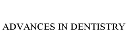 ADVANCES IN DENTISTRY trademark