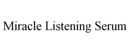 MIRACLE LISTENING SERUM trademark