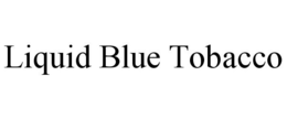 LIQUID BLUE TOBACCO trademark