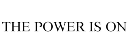 THE POWER IS ON trademark