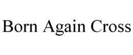 BORN AGAIN CROSS trademark