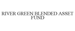 RIVER GREEN BLENDED ASSET FUND trademark