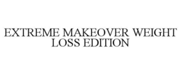 EXTREME MAKEOVER WEIGHT LOSS EDITION trademark