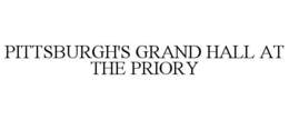 PITTSBURGH'S GRAND HALL AT THE PRIORY trademark