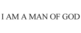 I AM A MAN OF GOD trademark