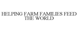 HELPING FARM FAMILIES FEED THE WORLD trademark