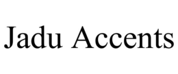 JADU ACCENTS trademark