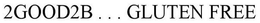 2GOOD2B . . . GLUTEN FREE trademark